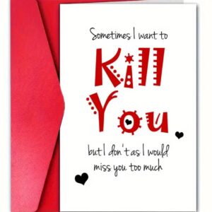 Sometimes I Want To Kill You, But I don't As I Would Miss You To Much Card