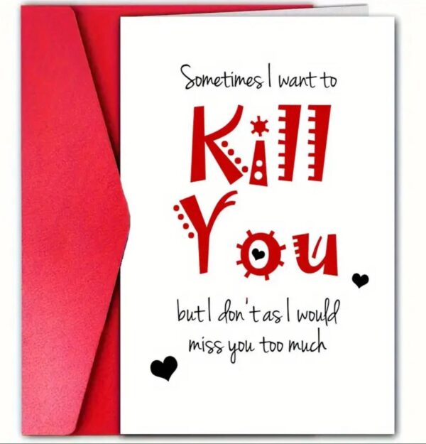 Sometimes I Want To Kill You, But I don't As I Would Miss You To Much Card