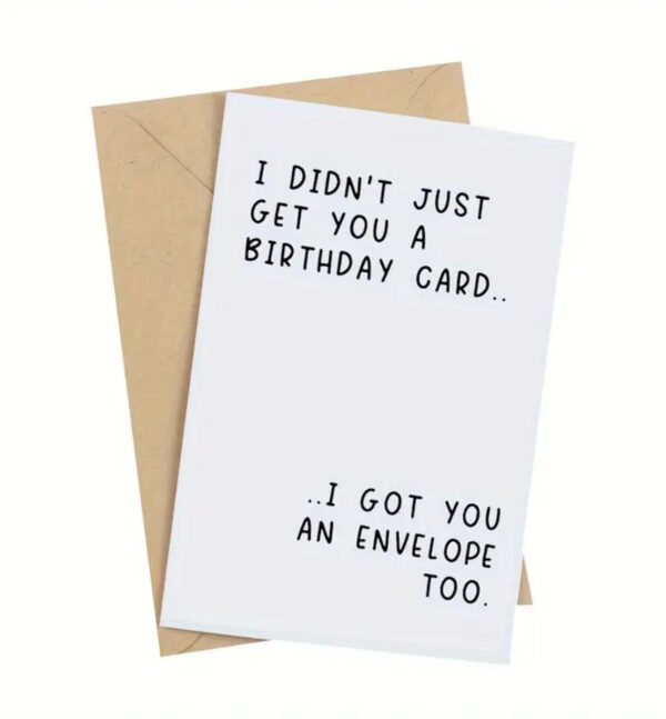 I Didn't Just Get You A Birthday Card