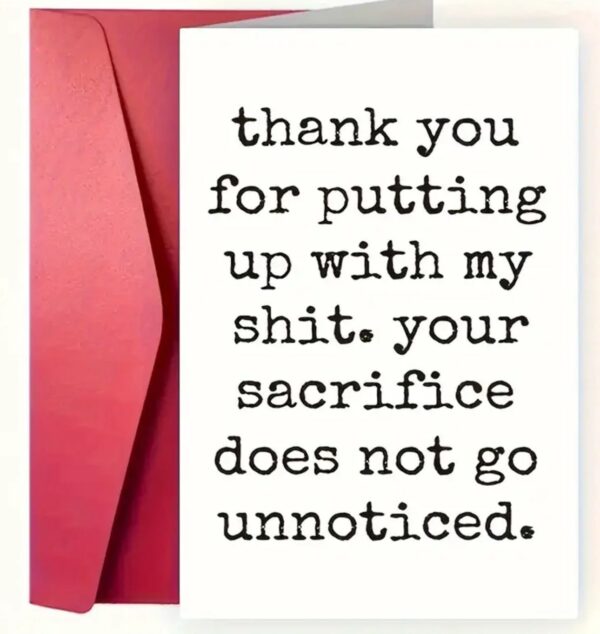 THANK_YOU_FOR_PUTTING_UP_WITH_MY_SHIT_YOUR_SACRIFICE_DOES_NOT_GO_UNNOTICED_CARD